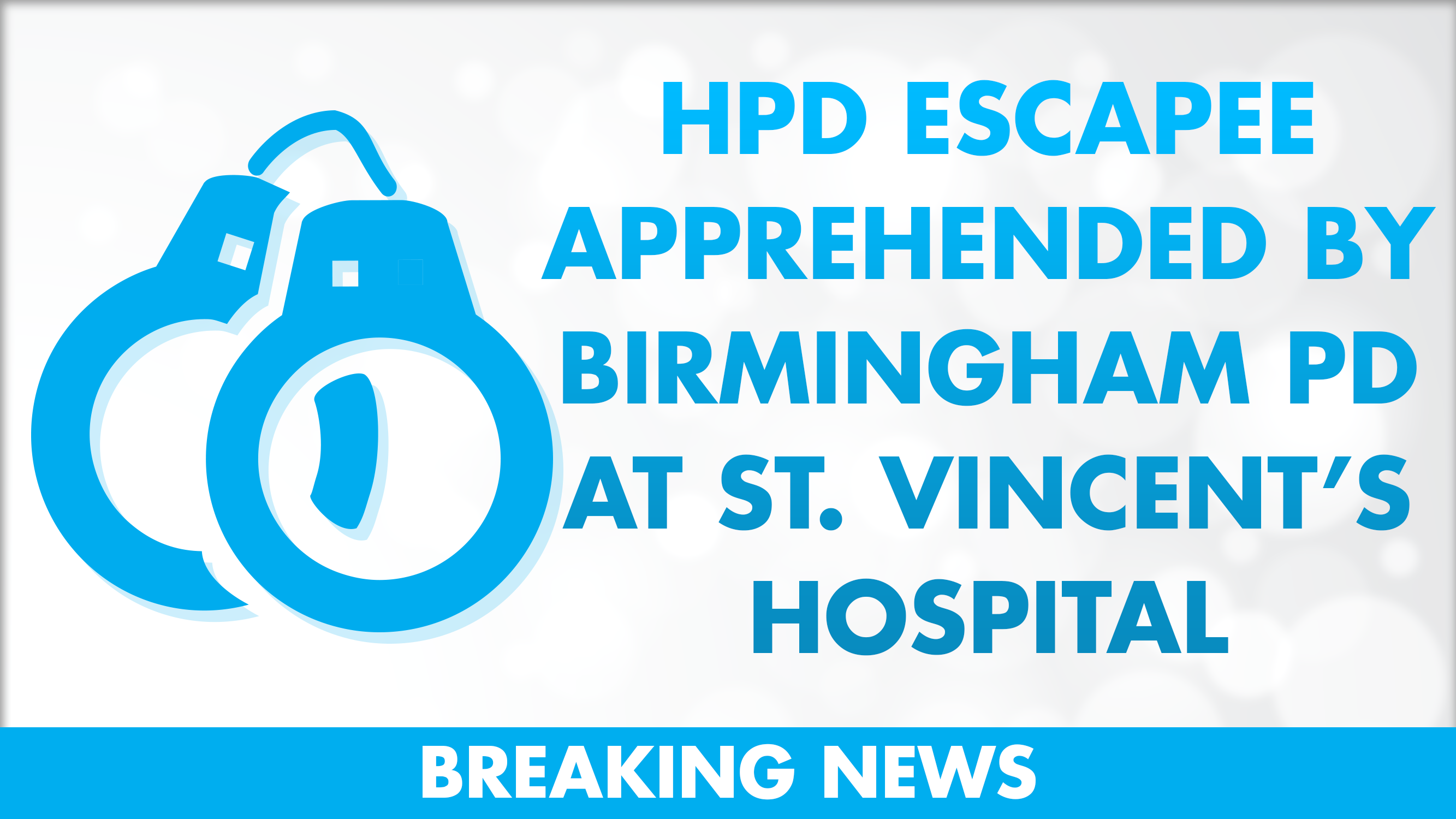UPDATED: HPD Escapee Apprehended by Birmingham PD at St. Vincent’s Hospital