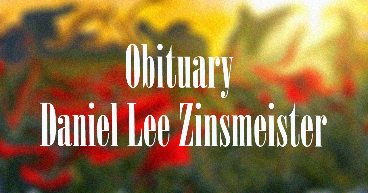 Obituary: Daniel Lee Zinsmeister daniel_lee_zinsmeister.jpg