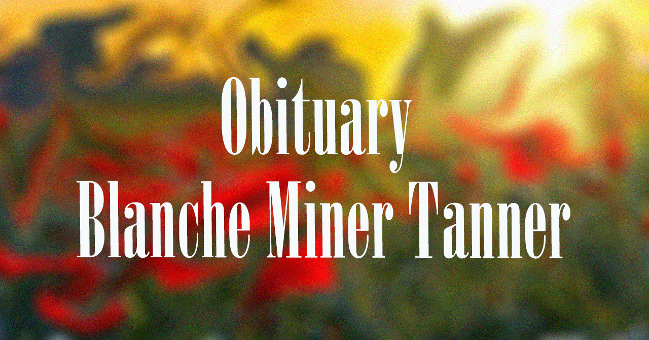 Obituary: Blanche Miner Tanner blanche_miner_tanner.jpg