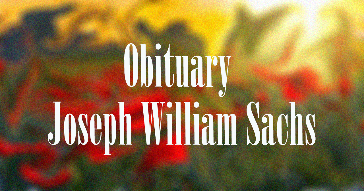 Obituary: Joseph William Sachs