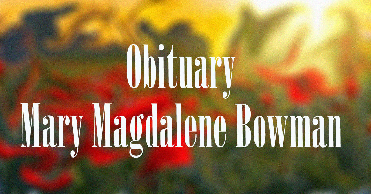 Obituary: Mary Magdalene Bowman mary_magdalene_bowman_.jpg