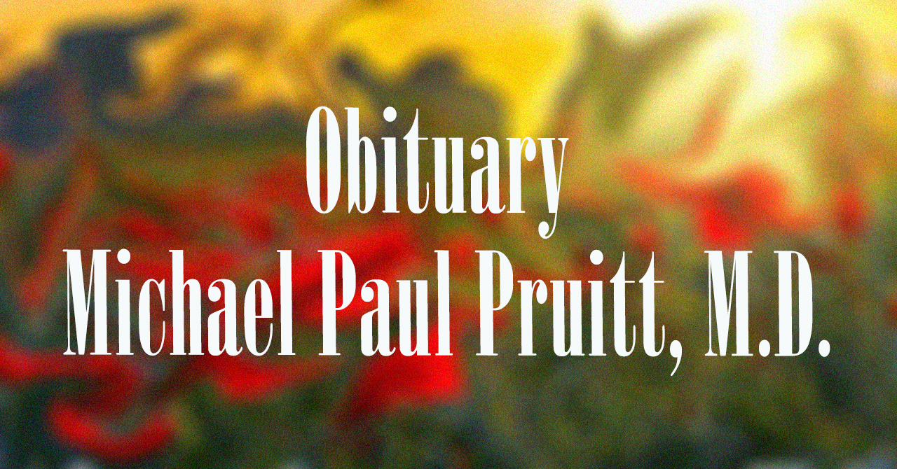 Obituary: Michael Paul Pruitt, M.D. michael_paul_pruitt_m.d.jpg