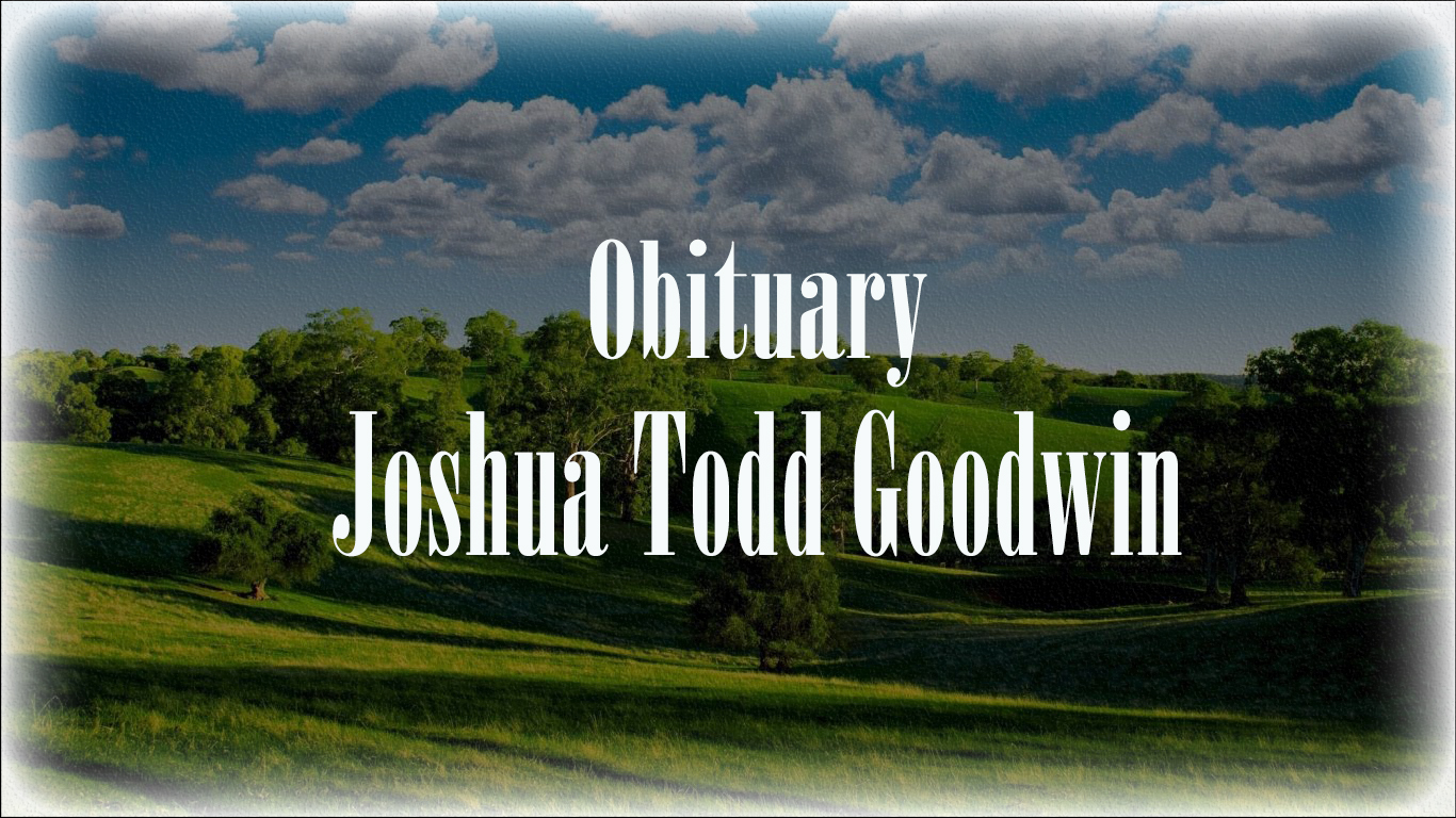 Obituary: Joshua Todd Goodwin joshua_todd_goodwin.jpg