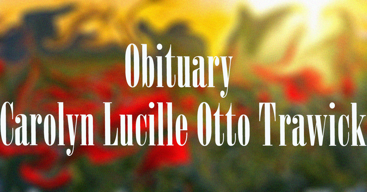Obituary: Carolyn Lucille Otto Trawick carolyn_lucille_otto_trawick.jpg