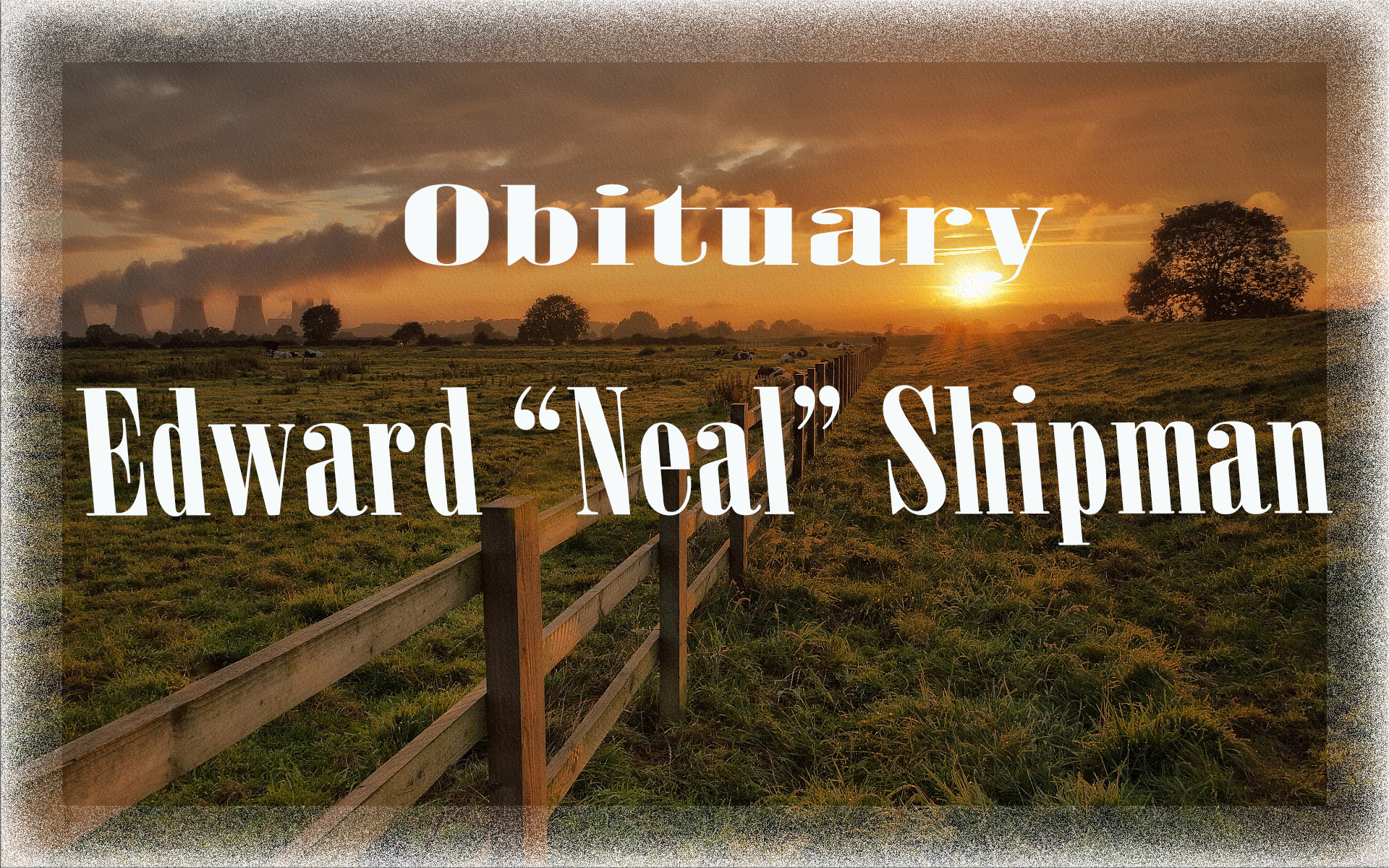 Obituary: Edward “Neal” Shipman edward_neal_shipman.jpg