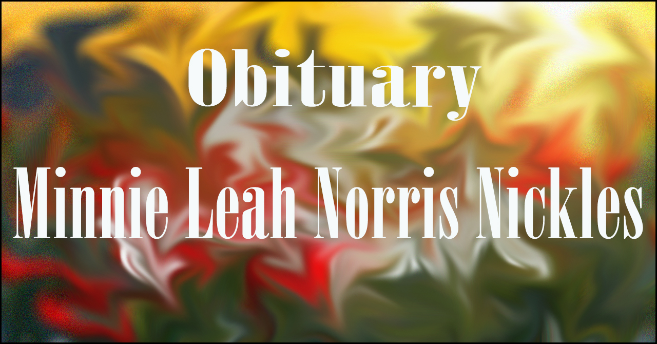 Obituary: Minnie Leah Norris Nickles minnie_leah_norris_nickles.jpg