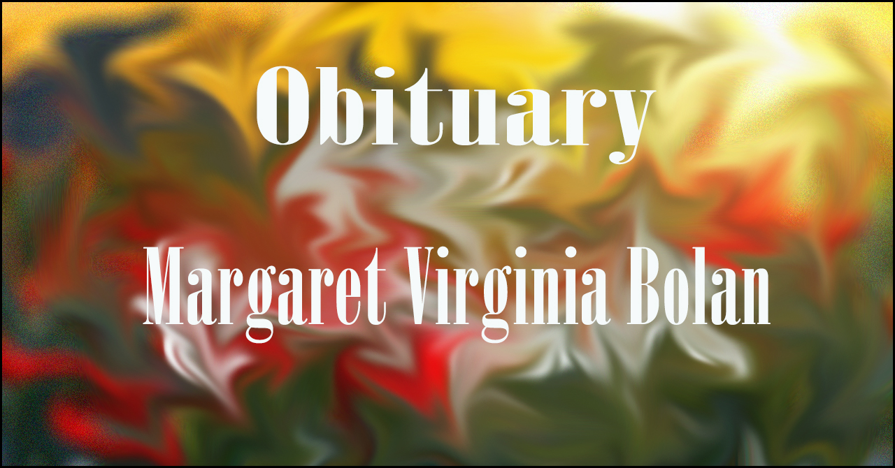 Obituary: Margaret Virginia Bolan margaret_virginia_bolan.jpg