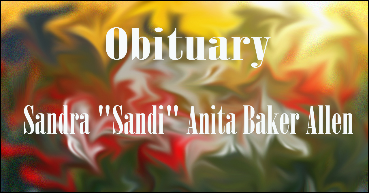 Obituary: Sandra “Sandi” Anita Baker Allen sandra_sandi_anita_baker_allen.jpg
