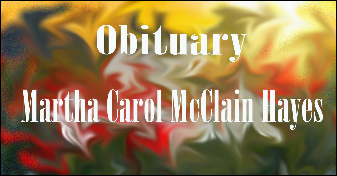 Obituary: Martha Carol McClain Hayes martha_carol_mcclain_hayes.jpg
