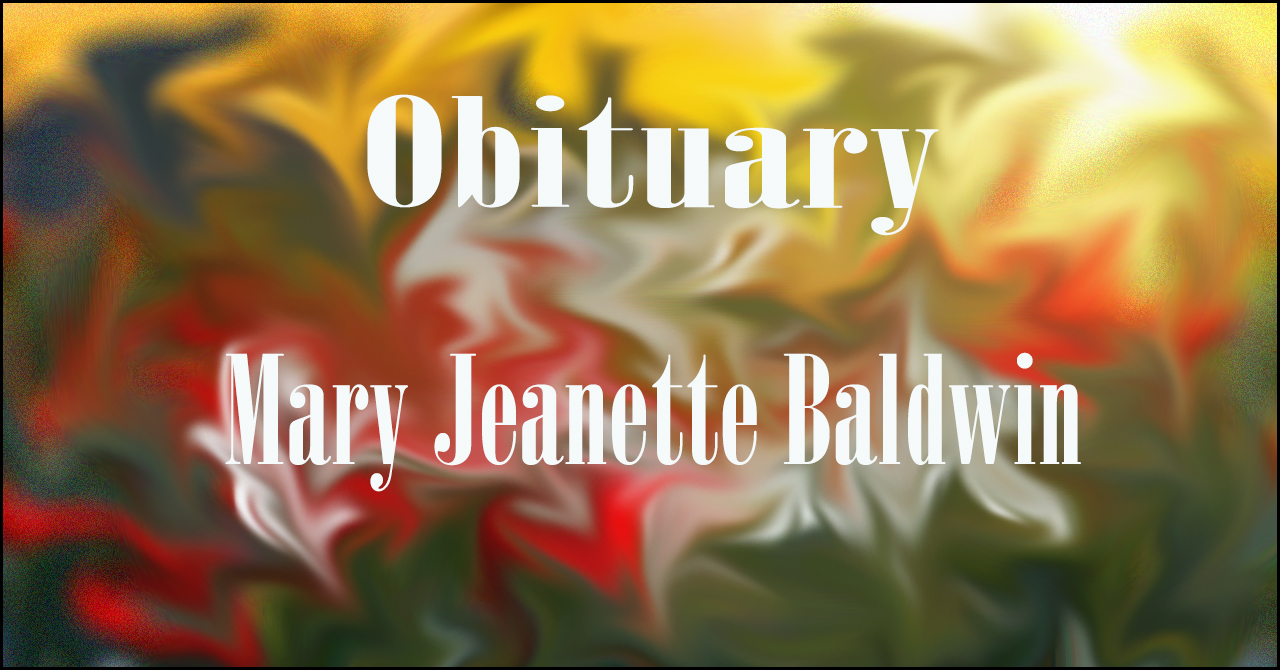 Obituary: Mary Jeanette Baldwin mary_jeanette_baldwin.jpg