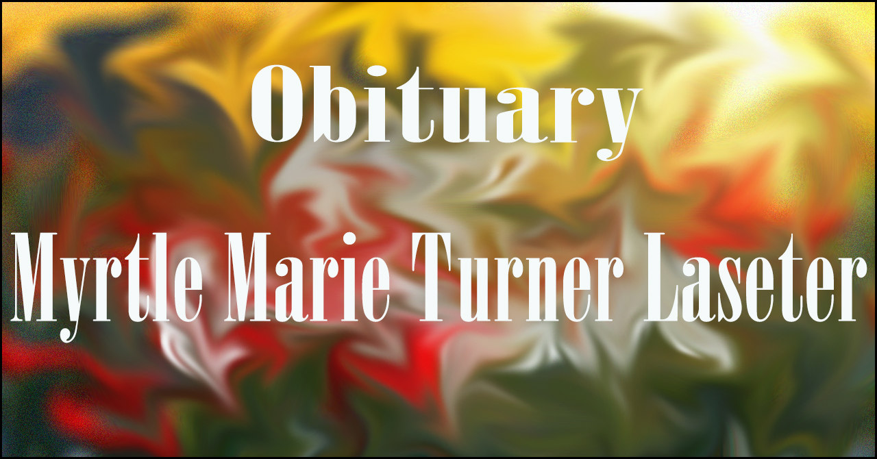 Obituary: Myrtle Marie Turner Laseter myrtle_marie_turner_laseter_.jpg