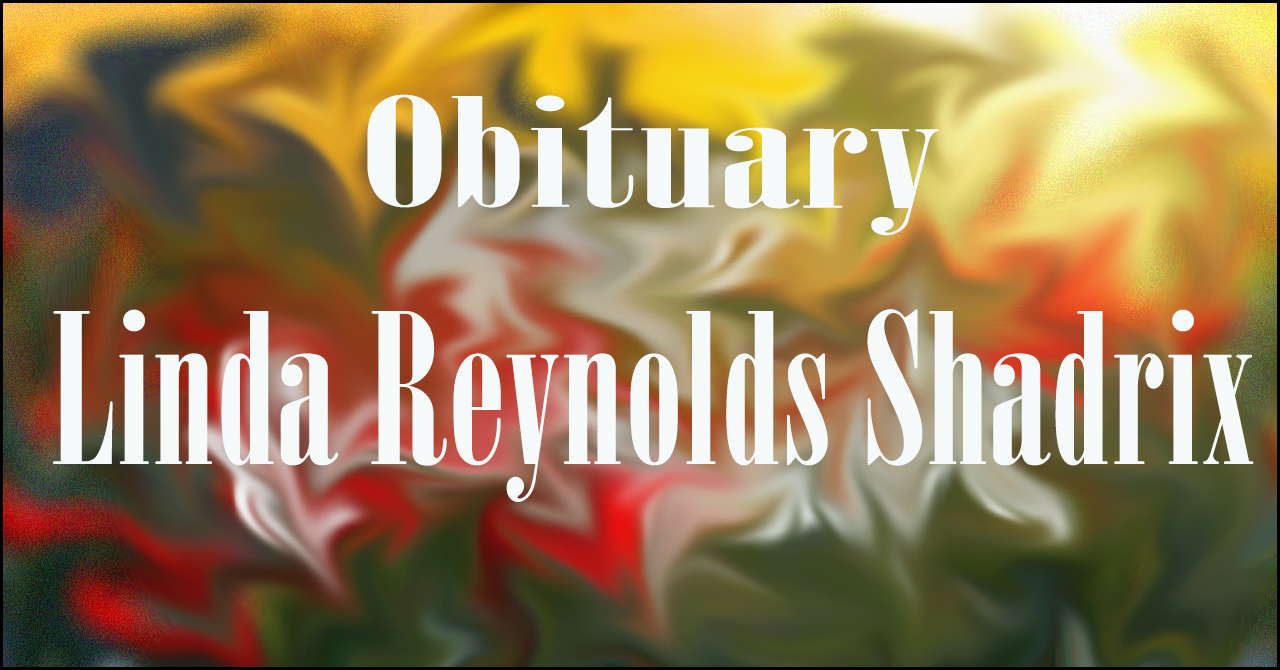Obituary: Linda Reynolds Shadrix linda_reynolds_shadrix.jpg