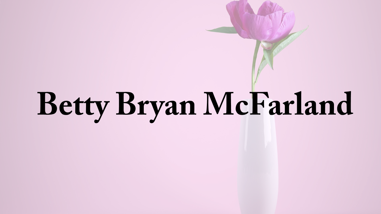 Obituary: Betty Bryan McFarland betty_bryan_mcfarland.png