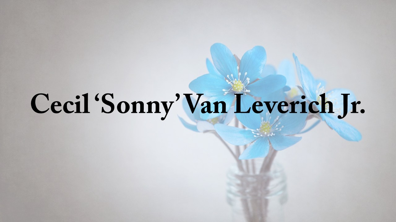 Obituary: Cecil ‘Sonny’ Van Leverich Jr. cecil_sonny_van_leverich_jr.png