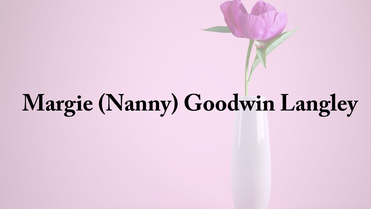 Obituary: Margie (Nanny) Goodwin Langley margie_nanny_goodwin_langley.png