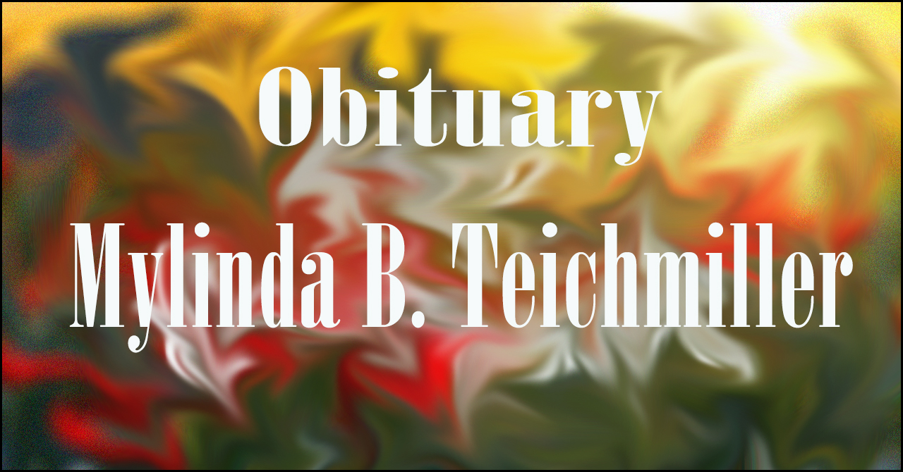 Obituary: Mylinda B. Teichmiller mylinda_b._teichmiller.jpg