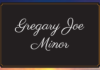 Obituary: Gregary Joe Minor (awaiting update)