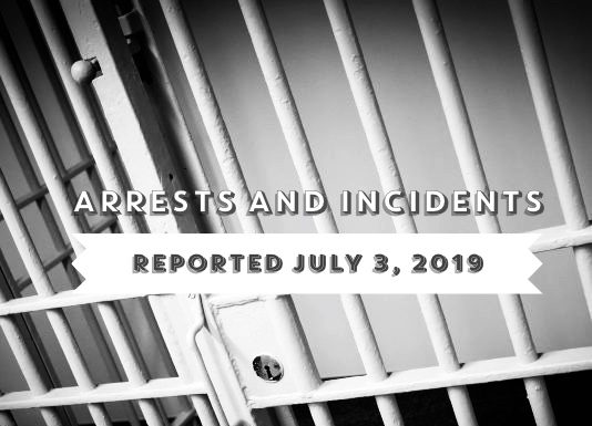 Arrests and incidents reported July 3, 2019