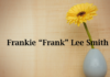 Obituary: Frankie “Frank” Lee Smith