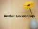 Obituary: Brother Lawson Clark
