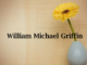 Obituary: William Michael Griffin