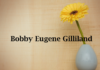 Obituary: Bobby Eugene Gilliland