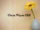 Obituary: Oscar Wayne Hill