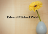 Obituary: Edward Michael Welsh