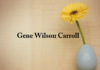 Obituary: Gene Wilson Carrol