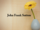 Obituary: John Frank Sutton