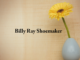 Obituary: Billy Ray Shoemaker