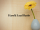 Obituary: Harold Loyd Banks