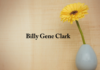 Obituary: Billy Gene Clark