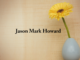 Obituary: Jason Mark Howard