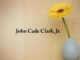 Obituary: John Cade Clark, Jr.