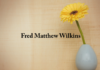 Obituary: Fred Matthew Wilkins