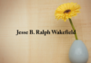 Obituary: Jesse B. Ralph Wakefield