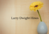 Obituary: Larry Dwight Hines