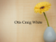 Obituary: Otis Craig White