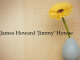 Obituary: James Howard ‘Jimmy’ Howse