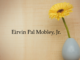 Obituary: Eirvin Pal Mobley, Jr.