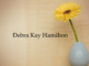 Obituary: Debra Kay Hamilton