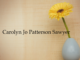 Obituary: Carolyn Jo Patterson Sawyer