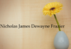 Obituary: Nicholas James Dewayne Frazier