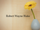 Obituary: Robert Wayne Blake