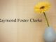 Obituary: Raymond Foster Clarke