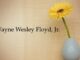 Obituary: Wayne Wesley Floyd, Jr.