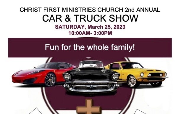 Christ First Ministries Church 2nd annual car and truck show coming March 25