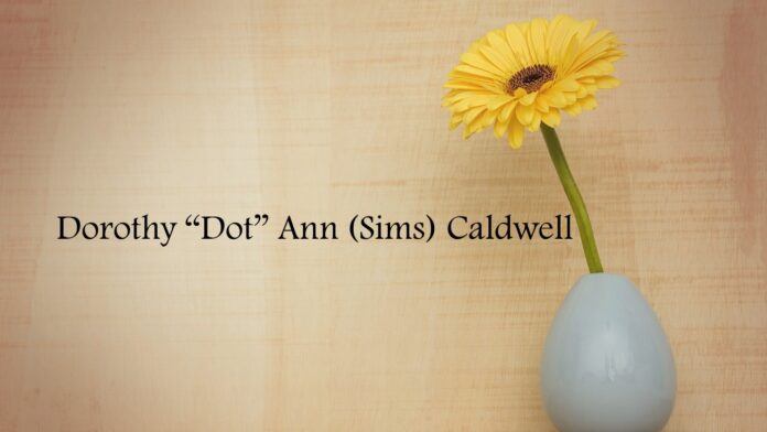 Dorothy “Dot” Ann (Sims) Caldwell