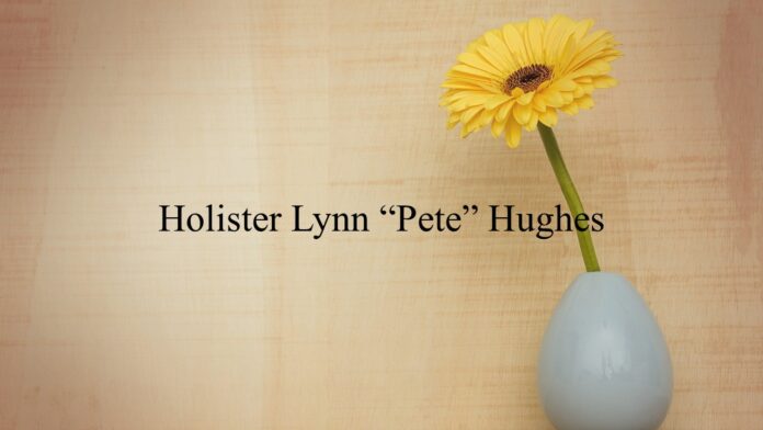 Holister Lynn “Pete” Hughes